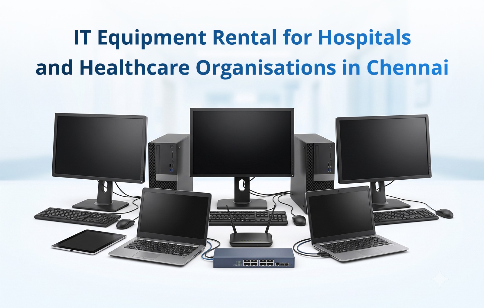 IT Equipment Rental for Hospitals and Healthcare Organisations in Chennai